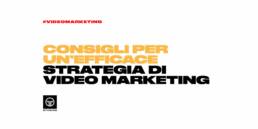 Consigli per un’efficace strategia di video marketing video aziendali